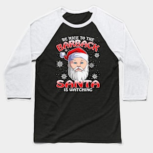 Be Nice To The Barback Santa is Watching Baseball T-Shirt